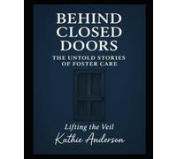 Behind Closed Doors: Untold Stories of Foster Parenting: UNVEILING THE TRUTHS