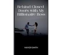 Behind Closed Doors With My Billionaire Boss