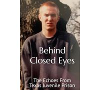 Behind Closed Eyes: The Echos From Texas Juvenile Prison