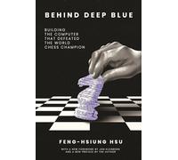 Derrière Deep Blue – Construire l'ordinateur qui a battu le champion du monde d'échecs