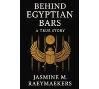 Behind Egyptian Bars: A true story about my time in prison