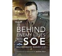 Behind Enemy Lines with the SOE by Major Ernest Barker BEM Major Ernest Barker BEM (Auteur)
