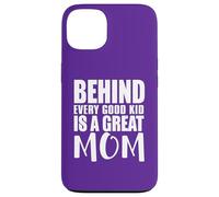 Behind Every Good Kid Great Mom Appreciation Citation Coque pour iPhone 13
