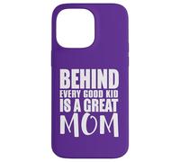 Behind Every Good Kid Great Mom Appreciation Citation Coque pour iPhone 14 Pro Max