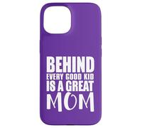Behind Every Good Kid Great Mom Appreciation Citation Coque pour iPhone 15