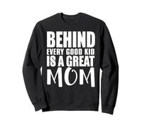 Behind Every Good Kid Great Mom Appreciation Citation Sweatshirt