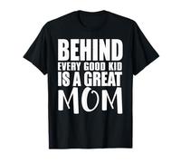 Behind Every Good Kid Great Mom Appreciation Citation T-Shirt
