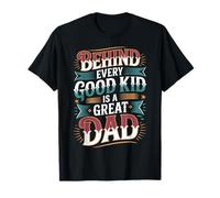 Behind Every Good Kid is A Great Dad Être Parent Fier - T-Shirt