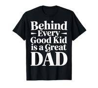 Behind Every Good Kid is A Great Dad Proud Parenting - T-Shirt