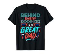 Behind Every Good Kid is A Great Dad - T-Shirt