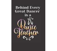 Behind Every Great Dancer Is A Dance Teacher: Performing Arts Dance Teachers Who Teach Hip Hop, Tap, Ballet And Jazz Blank Lined Notebook