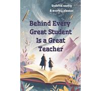 Behind Every Great Student Is a Great Teacher.: Undated weekly & monthly planner