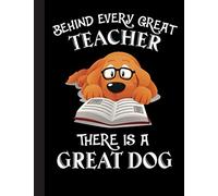 Behind Every Great Teacher There Is A Great Dog Notebook: Notebook for Teacher Appreciation - College Ruled Paper with Funny Teaching Quote (Education is a Gift Composition Books)