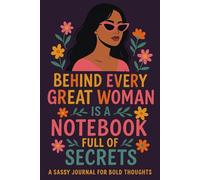 Behind Every Great Woman Is a Notebook Full of Secrets: A Sassy Journal for Bold Thoughts