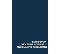 Behind Every Successful Business Is An Exhausted Accounatnt - Funny Witty Notebook, 100 Lined Pages, 6” x 9” - Minimalist Corporate Gift for CPAs, ... & Finance Professionals - Glossy Paperback