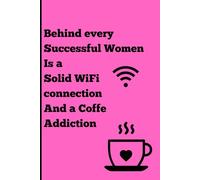 Behind every successful woman is a solid WiFi connection and a coffee addiction: Powered by Caffeine, Chaos, and Occasional Confidence