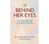 BEHIND HER EYES: The Hidden Mental and Emotional Struggles of Women in Scriptures
