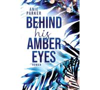 Behind His Amber Eyes: Ein Liebesroman: Drei rätselhafte Brüder, eine Kleinstadt und jede Menge Gerüchte