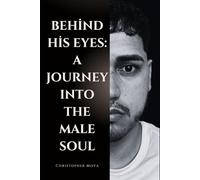Behind His Eyes: A Journey Into the Male Soul