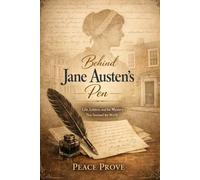 Behind Jane Austen’s Pen: Life, Letters, and the Mystery that stunned the world