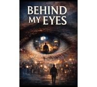 Behind My Eyes: A Reflection of Consciousness, Perception and Being alone in the world.