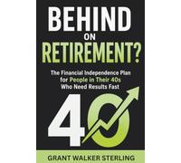 Behind on Retirement?: The Financial Independence Plan for People in Their 40s Who Need Results Fast