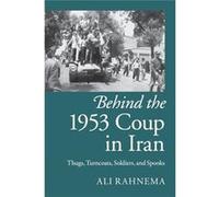 Behind The 1953 Coup In Iran Ali Rahnema, (Auteur)