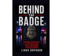 Behind The Badge: The Gerard Schaefer Case, A Killer Cop, And The Brutal Crimes Hidden Behind The Uniform