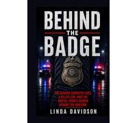 Behind The Badge: The Gerard Schaefer Case, A Killer Cop, And The Brutal Crimes Hidden Behind The Uniform