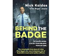 Behind the Badge: The remarkable & compelling true story of a boy from Egypt who became one of Australia's most senior police, for readers of THE GOOD COP & I CATCH KILLERS