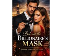 Behind the Billionaire's Mask: Power. Secrets. Passion