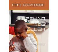 BEHIND THE BLUSH: What shy teenagers need to know about courage ,confidence and becoming someone