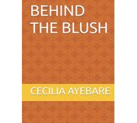 BEHIND THE BLUSH: What shy teenagers need to know about courage ,confidence and becoming someone
