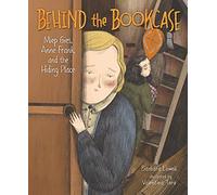 Behind the Bookcase: Miep Gies, Anne Frank, and the Hiding Place
