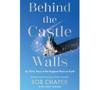 Behind the Castle Walls: My Thirty Years at the Happiest Place on Earth