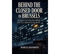 Behind the Closed Door in Brussels: European Union Decision-Making That Never Appeared on Any Agenda