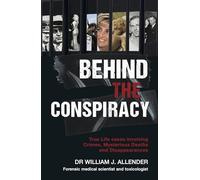 Behind the Conspiracy: True Life Cases Involving Crimes, Mysterious Deaths and Disappearances