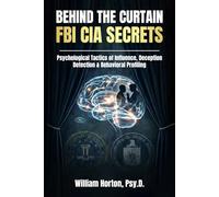 Behind The Curtain: FBI CIA Secrets: What FBI and intelligence professionals know about behavior, deception, and influence… revealed for everyday life.