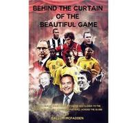 Behind the Curtain of the Beautiful Game by Callum McFadden Callum McFadden (Auteur)