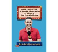 Behind The Curtain: The Mistakes, Lessons Learned & Triumphs Of Interviewing Celebrities