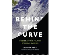Behind the Curve: Science and the Politics of Global Warming