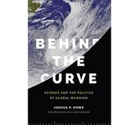 Behind the Curve: Science and the Politics of Global Warming (Weyerhaeuser Environmental Books) - [Livre en VO] Joshua P Howe, William Cronon (Auteur)