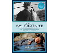Behind the Dolphin smile: One Man's Campaign to Protect the World's Dolphins