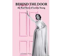 Behind the Door: the Real Story of Loretta Young