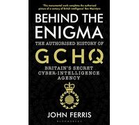 Behind the Enigma: The Authorised History of GCHQ, Britain’s Secret Cyber-Intelligence Agency