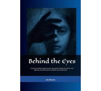 Behind the Eyes: A poetic quest for meaning in the face of existence, suffering, art, and beauty
