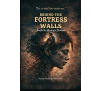 BEHIND THE FORTRESS WALLS: Inside the Mind of a Survivor