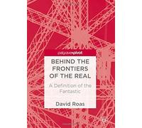Behind The Frontiers Of The Real: A Definition Of The Fantastic