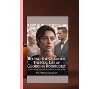 BEHIND THE GLAMOUR: THE REAL LIFE OF GEORGINA RODRÍGUEZ: A Story of Love, Loss, and the Strength to Stand Alone.