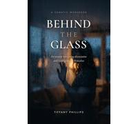Behind The Glass: A Somatic Workbook for Women Navigating Dissociation and Reconnecting to Themselves